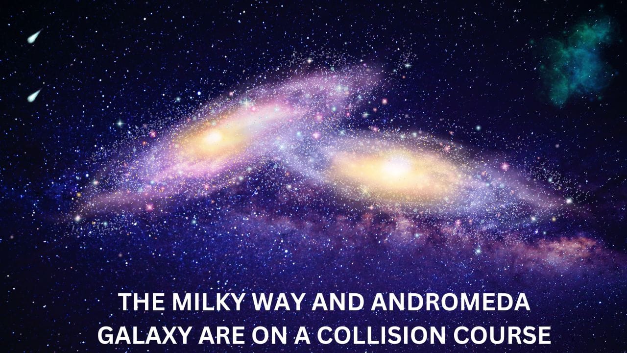 The Milky Way And Andromeda Galaxy Are On A Collision Course 2023